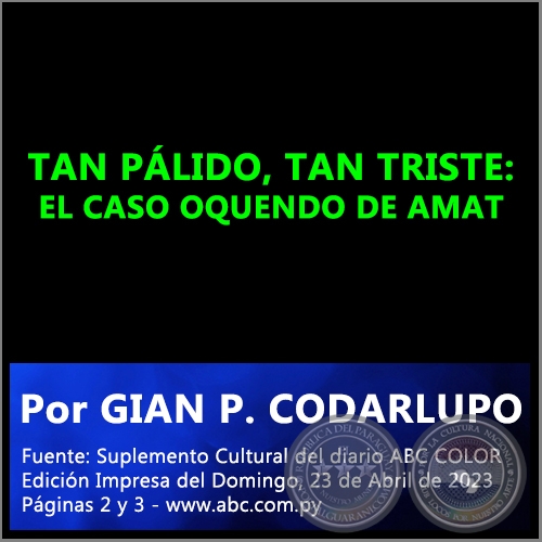 TAN PÁLIDO, TAN TRISTE: EL CASO OQUENDO DE AMAT - Por GIAN P. CODARLUPO - Domingo, 23 de Abril de 2023